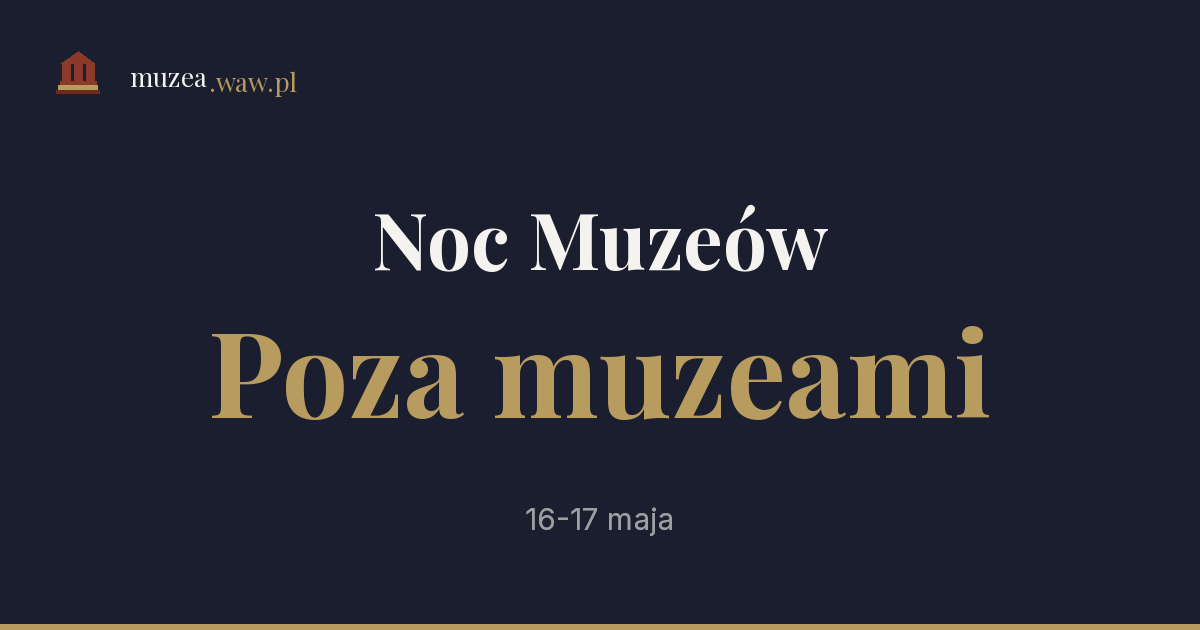 Noc Muzeów Warszawa 2026 poza muzeami - 45 sądów, ministerstw, ambasad i pałaców otwartych przez jedną noc